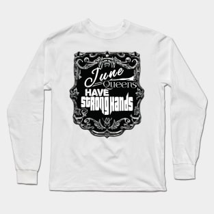 June Queens Have Strong Hands Long Sleeve T-Shirt